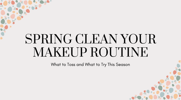 Spring Clean Your Makeup Routine